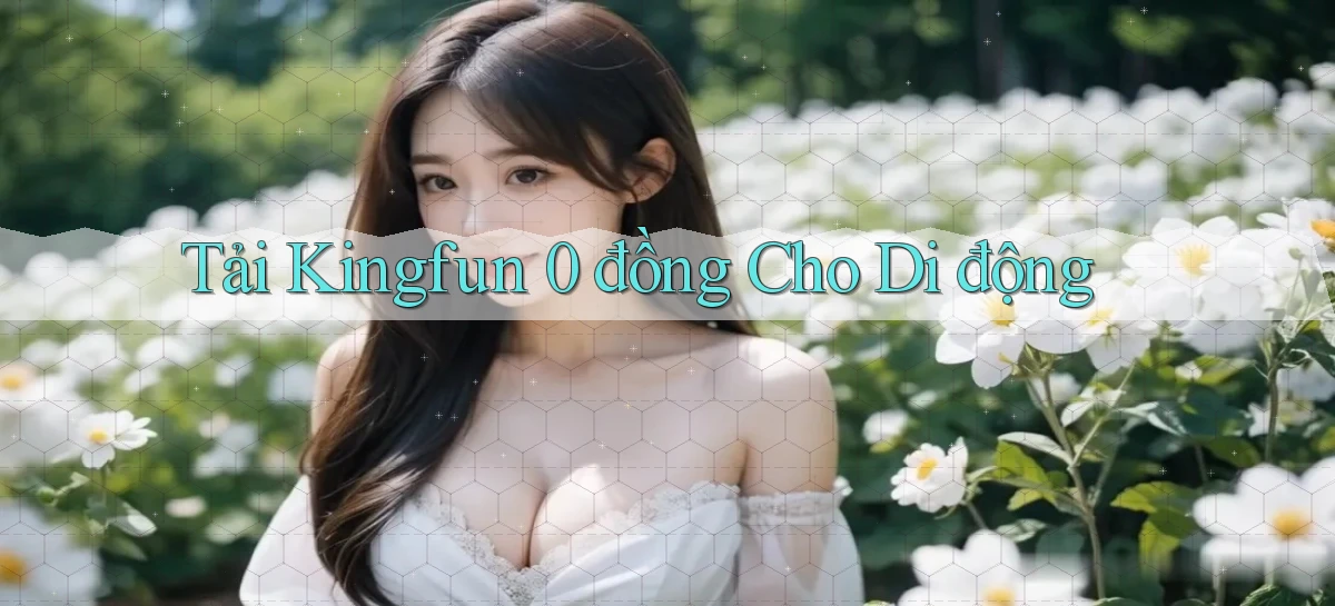 tải kingfun 0 đồng cho di động