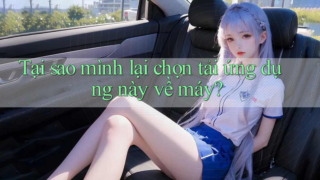 Tại sao mình lại chọn tải ứng dụng này về máy? Tại sao mình lại chọn tải ứng dụng này về máy?