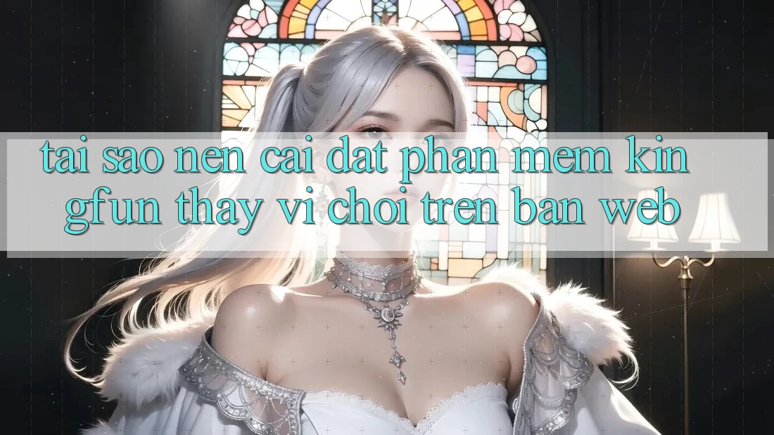 Tại Sao Nên Cài đặt Phần mềm Kingfun Thay Vì Chơi Trên Bản Web? Tại Sao Nên Cài đặt Phần mềm Kingfun Thay Vì Chơi Trên Bản Web?