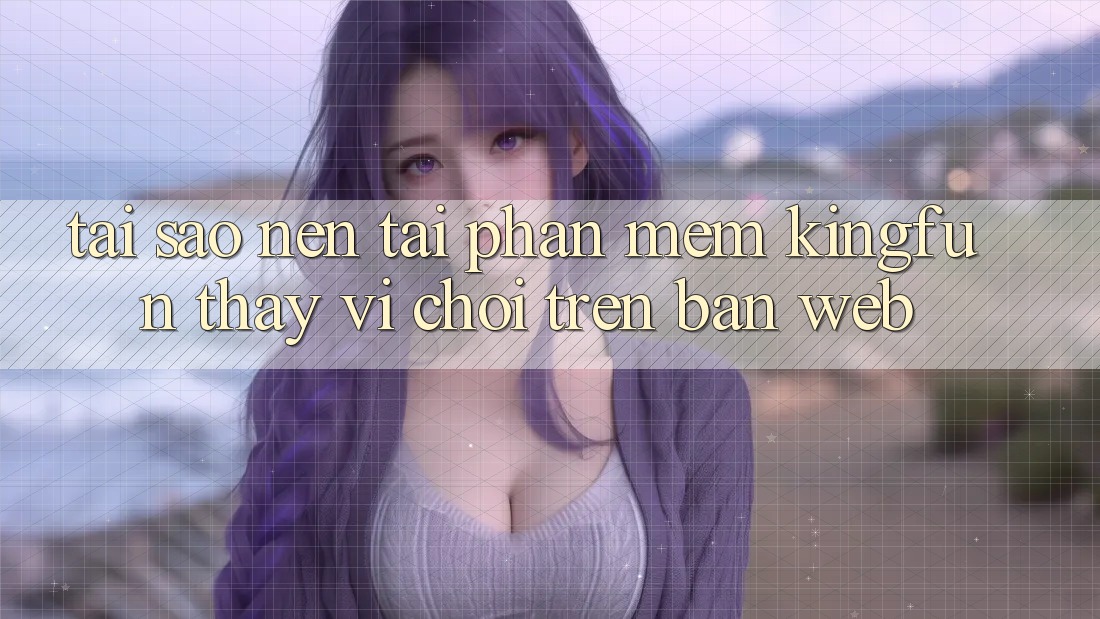 Tại Sao Nên Tải Phần mềm Kingfun Thay Vì Chơi Trên Bản Web? Tại Sao Nên Tải Phần mềm Kingfun Thay Vì Chơi Trên Bản Web?