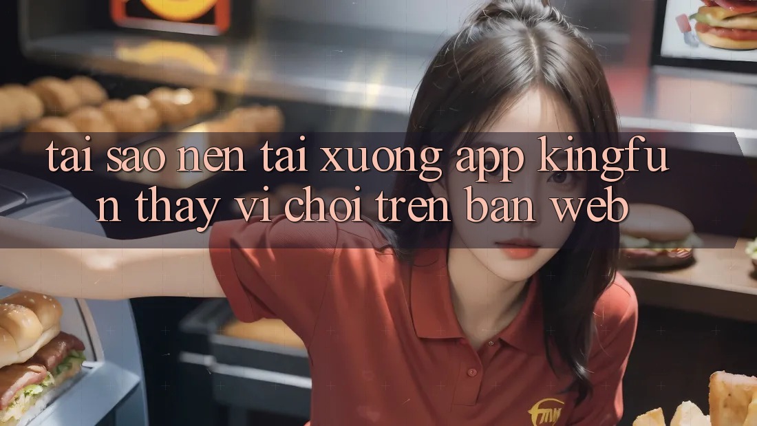 Tại Sao Nên Tải xuống App Kingfun Thay Vì Chơi Trên Bản Web?