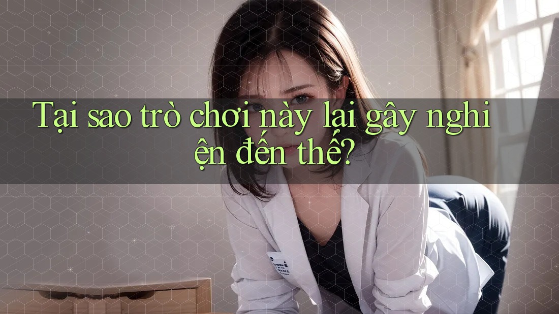 Tại sao trò chơi này lại gây nghiện đến thế?