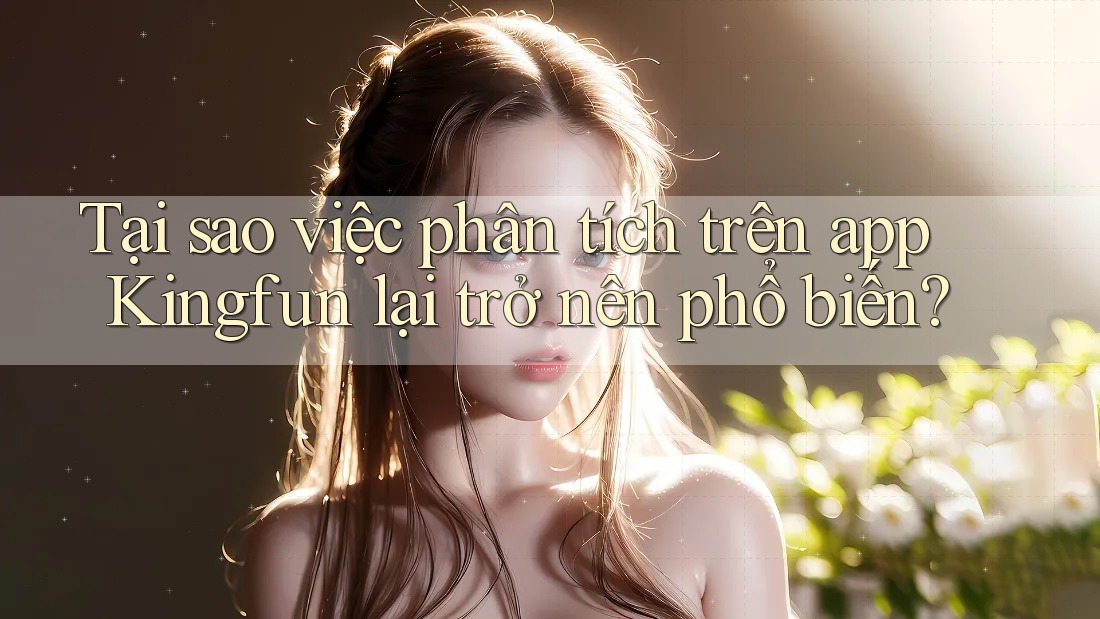 Tại sao việc phân tích trên app Kingfun lại trở nên phổ biến? Tại sao việc phân tích trên app Kingfun lại trở nên phổ biến?