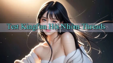 test kingfun hội nhóm threads