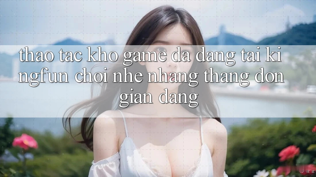 Thao tác Kho Game Đa Dạng Tại Kingfun – “Chơi Nhẹ nhàng, Thắng Đơn giản Dàng”