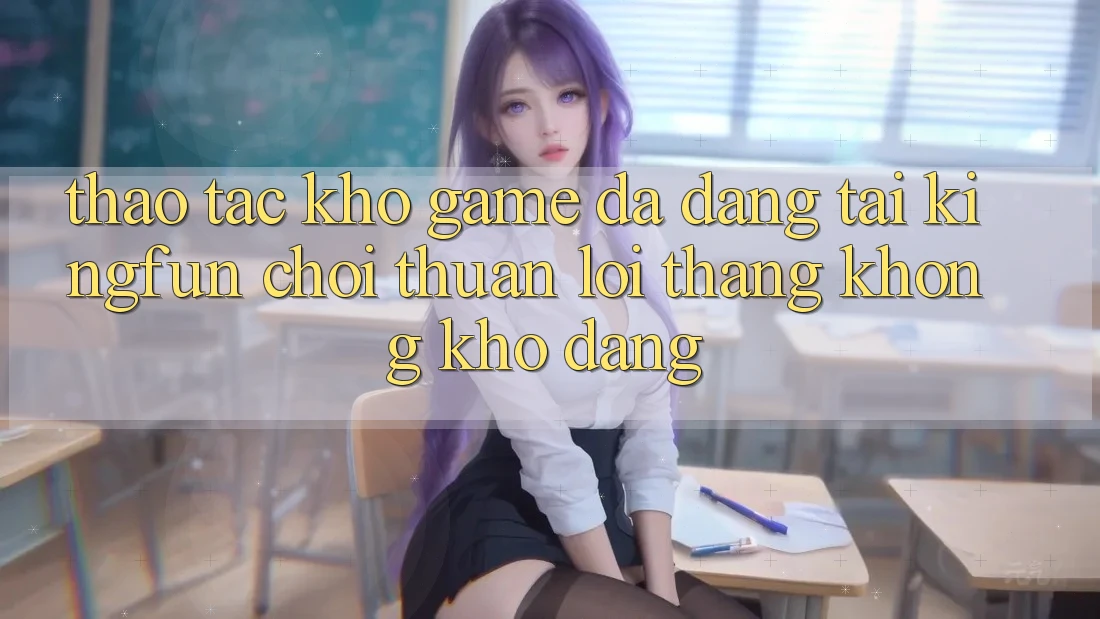 Thao tác Kho Game Đa Dạng Tại Kingfun – “Chơi Thuận lợi, Thắng Không khó Dàng” Thao tác Kho Game Đa Dạng Tại Kingfun – “Chơi Thuận lợi, Thắng Không khó Dàng”