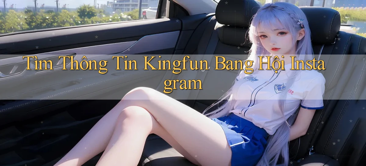 tìm thông tin kingfun bang hội instagram