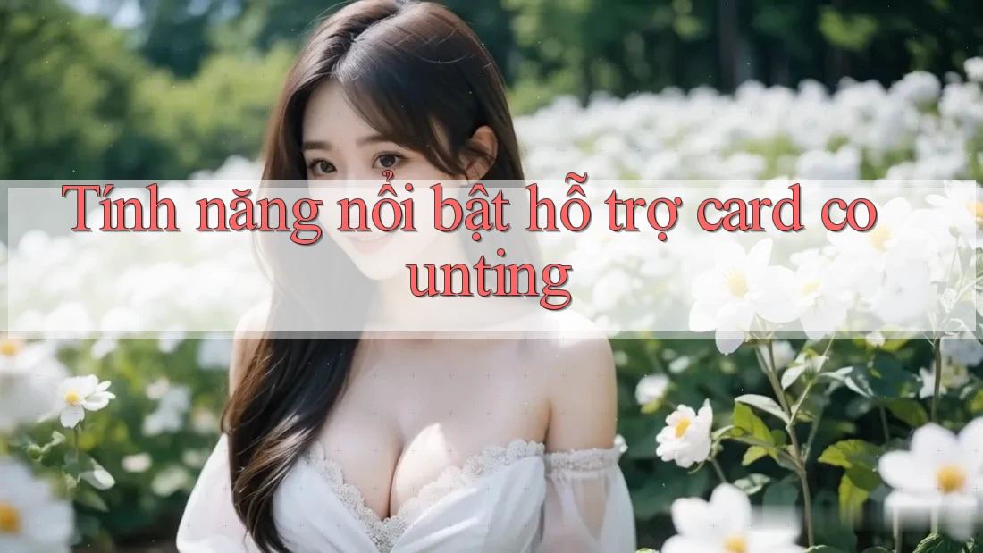 Tính năng nổi bật hỗ trợ card counting Tính năng nổi bật hỗ trợ card counting
