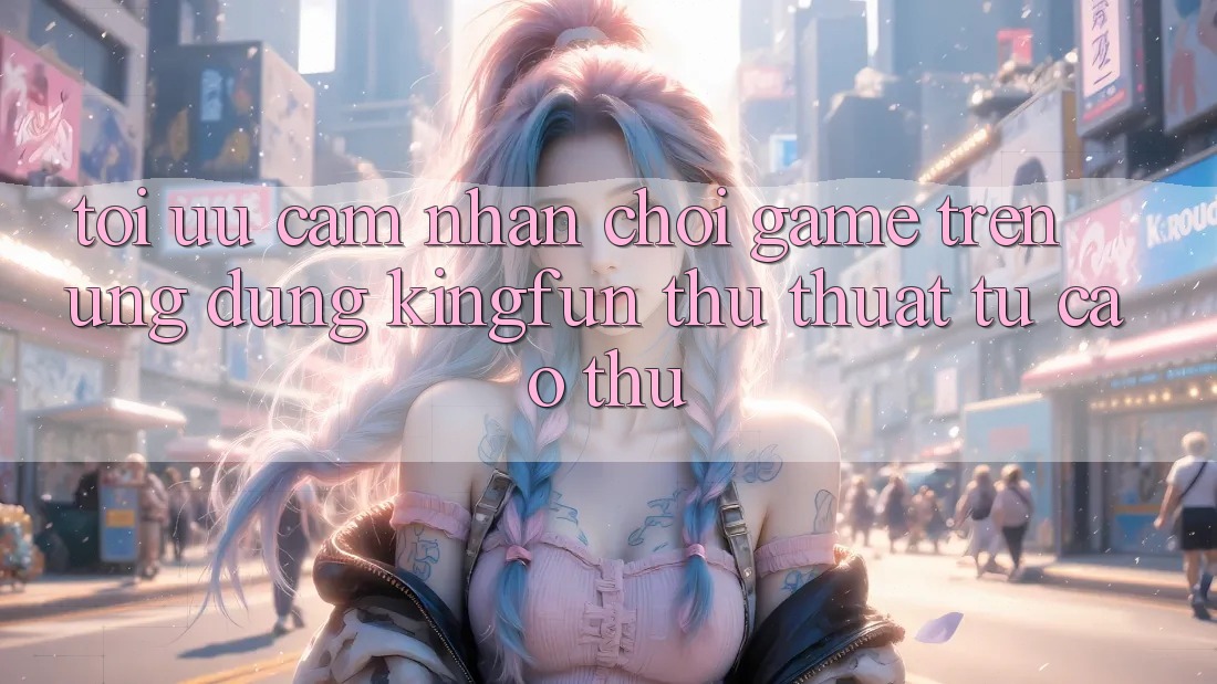 Tối Ưu Cảm nhận Chơi Game Trên Ứng dụng Kingfun: Thủ thuật Từ Cao Thủ