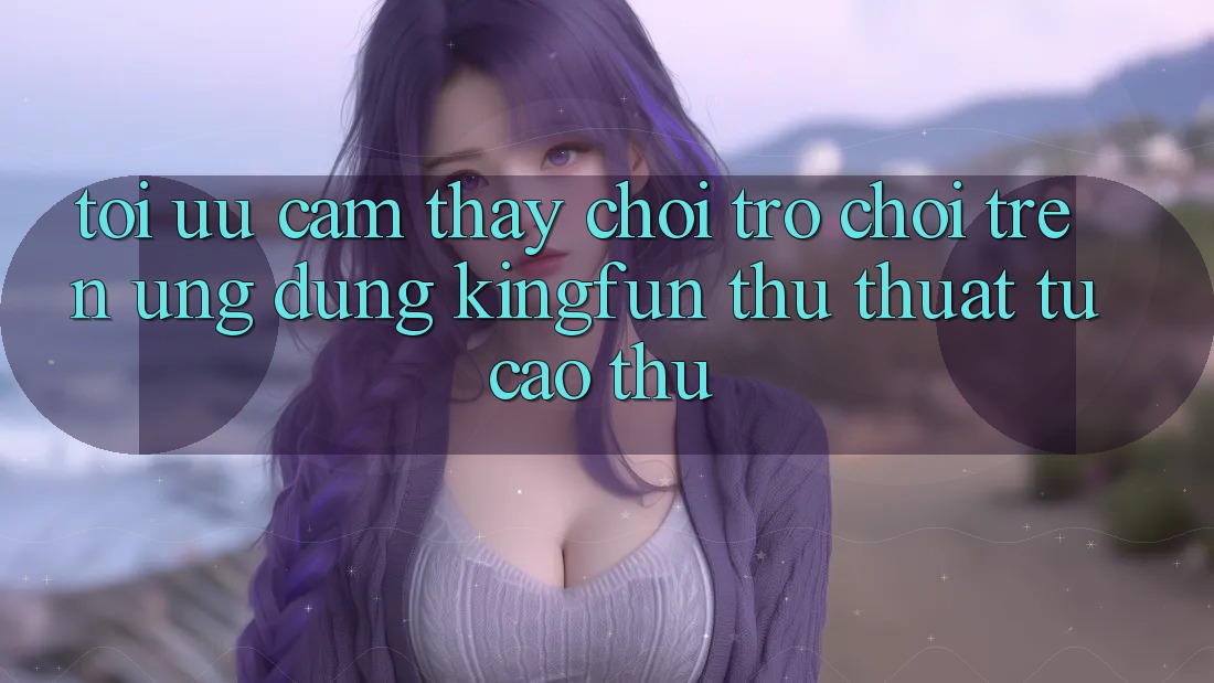 Tối Ưu Cảm thấy Chơi Trò chơi Trên Ứng dụng Kingfun: Thủ thuật Từ Cao Thủ