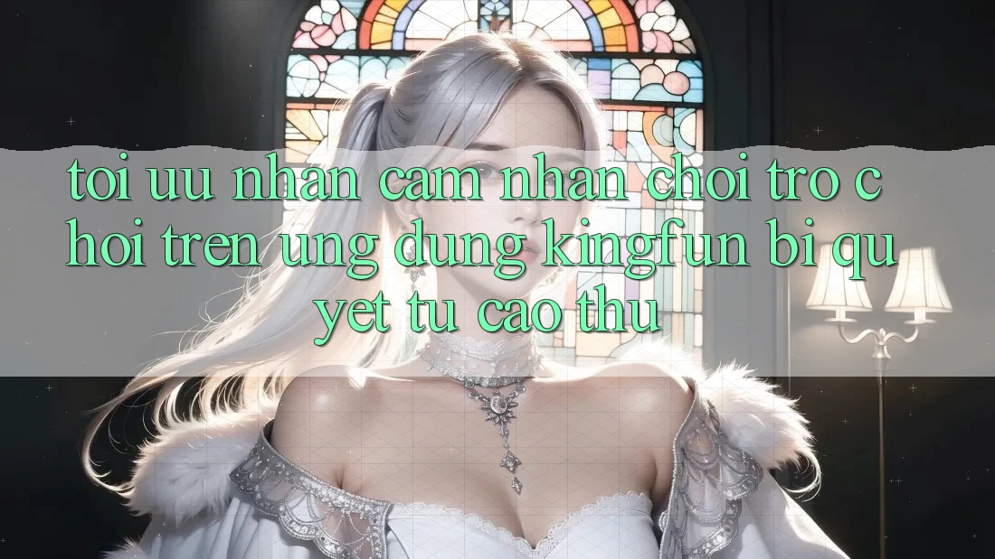 Tối Ưu Nhận cảm nhận Chơi Trò chơi Trên Ứng dụng Kingfun: Bí Quyết Từ Cao Thủ Tối Ưu Nhận cảm nhận Chơi Trò chơi Trên Ứng dụng Kingfun: Bí Quyết Từ Cao Thủ