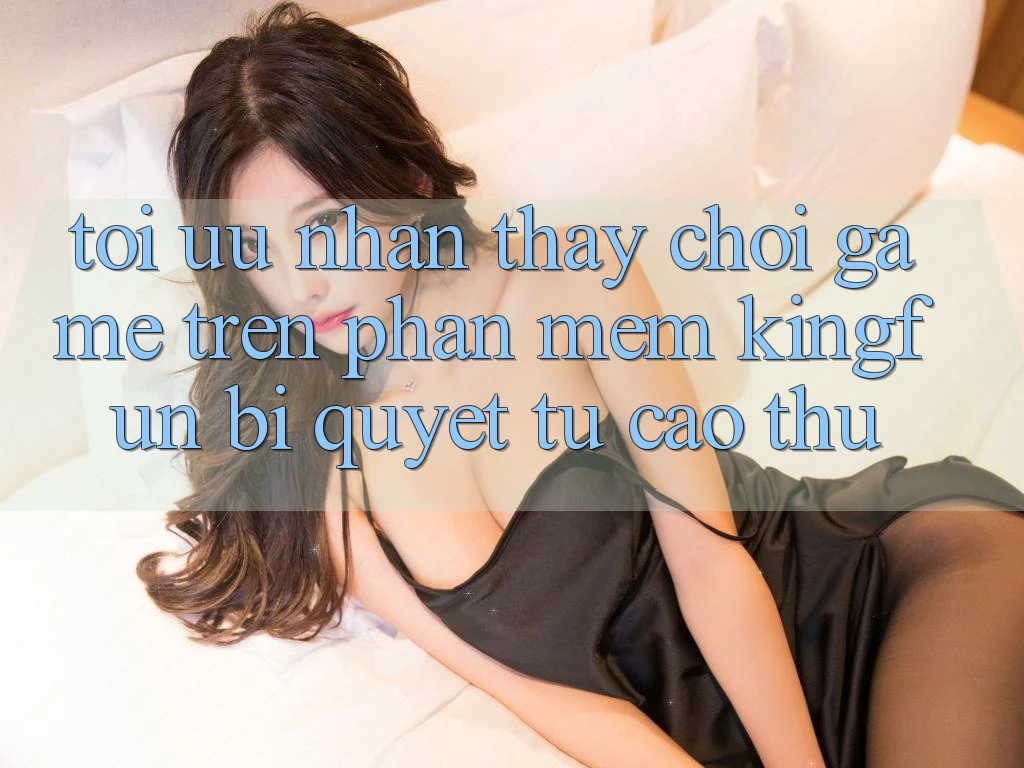 Tối Ưu Nhận thấy Chơi Game Trên Phần mềm Kingfun: Bí Quyết Từ Cao Thủ Tối Ưu Nhận thấy Chơi Game Trên Phần mềm Kingfun: Bí Quyết Từ Cao Thủ