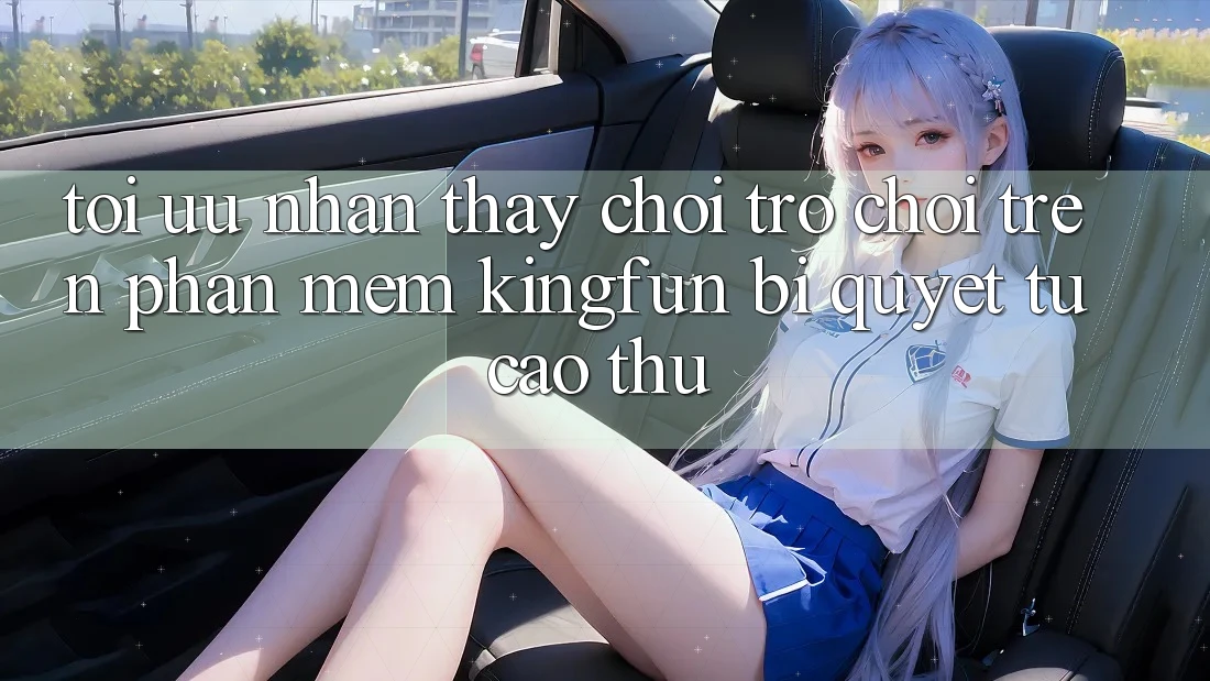 Tối Ưu Nhận thấy Chơi Trò chơi Trên Phần mềm Kingfun: Bí quyết Từ Cao Thủ Tối Ưu Nhận thấy Chơi Trò chơi Trên Phần mềm Kingfun: Bí quyết Từ Cao Thủ