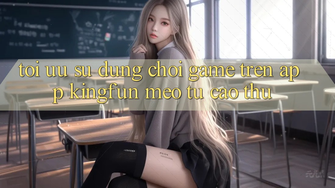 Tối Ưu Sử dụng Chơi Game Trên App Kingfun: Mẹo Từ Cao Thủ