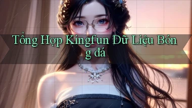 tổng hợp kingfun dữ liệu bóng đá