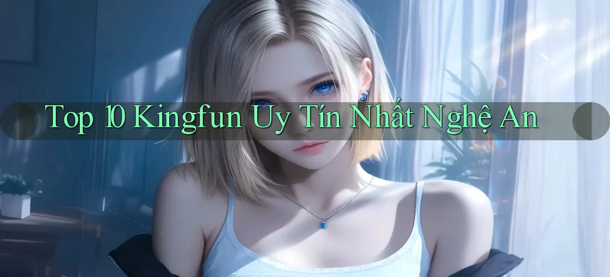 top 10 kingfun uy tín nhất Nghệ An