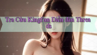 tra cứu kingfun diễn đàn threads