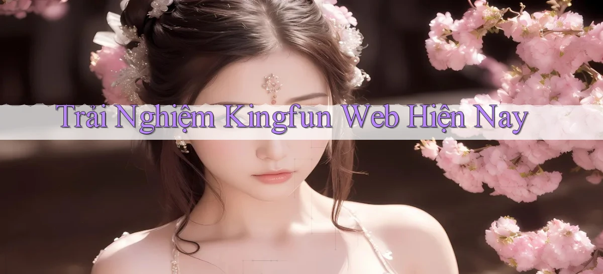 trải nghiệm kingfun web hiện nay