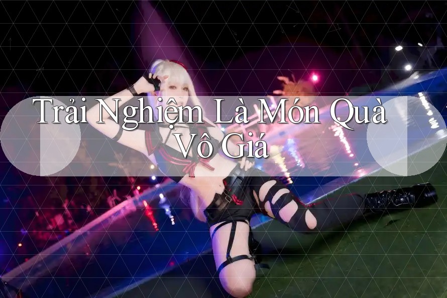 Trải Nghiệm Là Món Quà Vô Giá Trải Nghiệm Là Món Quà Vô Giá