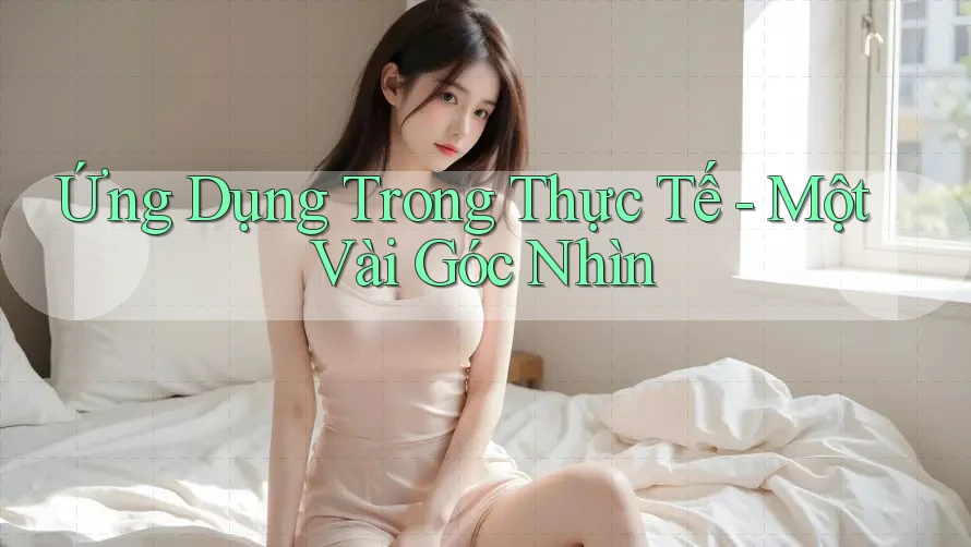 Ứng Dụng Trong Thực Tế - Một Vài Góc Nhìn Ứng Dụng Trong Thực Tế - Một Vài Góc Nhìn