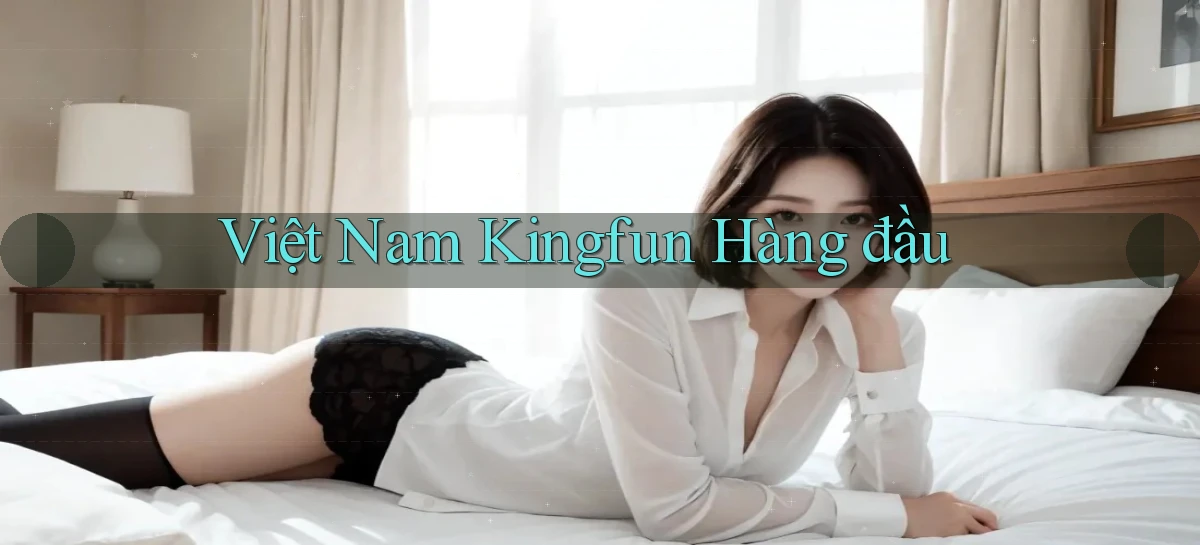 việt nam kingfun hàng đầu