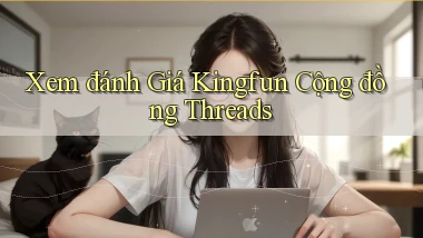 xem đánh giá kingfun cộng đồng threads