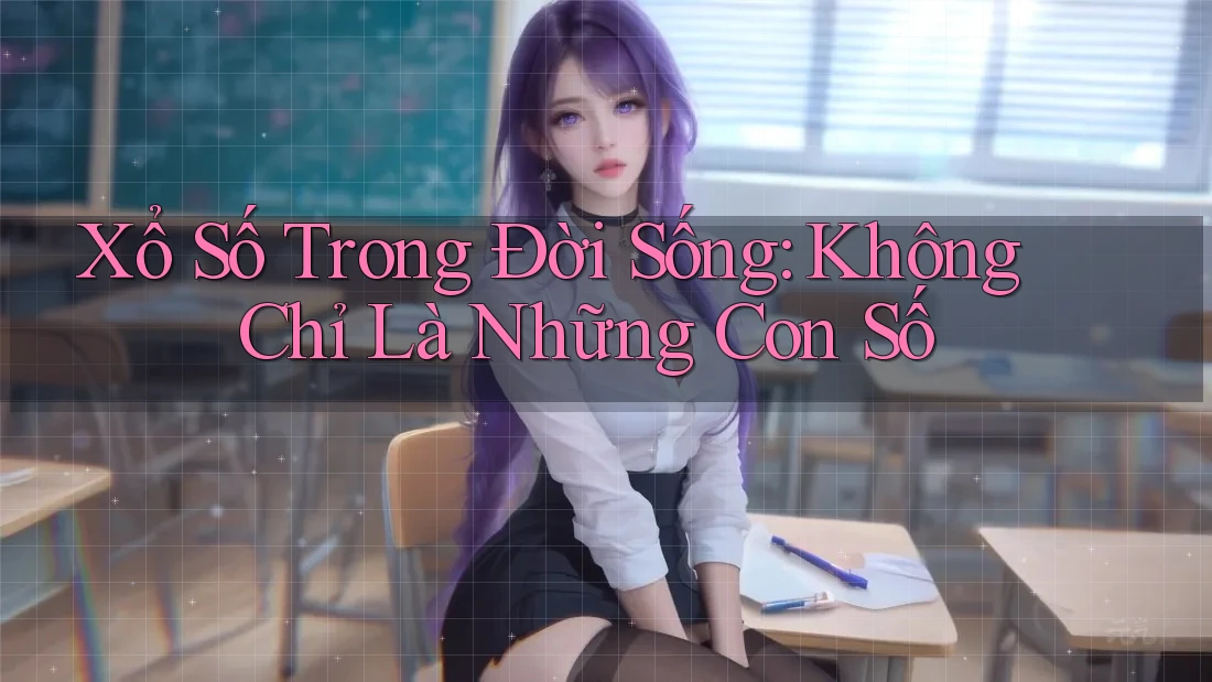 Xổ Số Trong Đời Sống: Không Chỉ Là Những Con Số Xổ Số Trong Đời Sống: Không Chỉ Là Những Con Số
